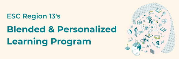 ESC Region 13's Blended & Personalized Learning Program